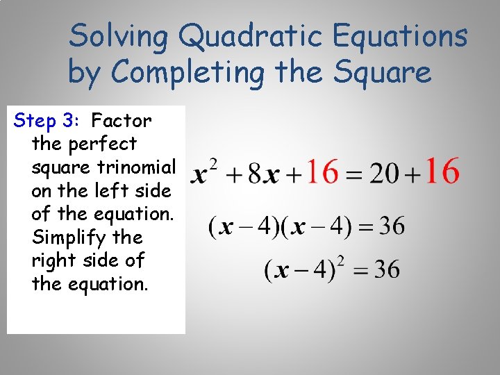 Solving Quadratic Equations by Completing the Square Step 3: Factor the perfect square trinomial