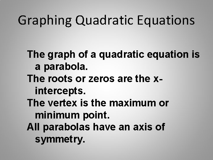 Graphing Quadratic Equations The graph of a quadratic equation is a parabola. The roots