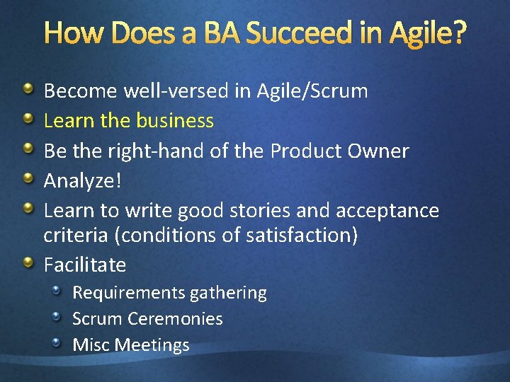 How Does a BA Succeed in Agile? Become well-versed in Agile/Scrum Learn the business