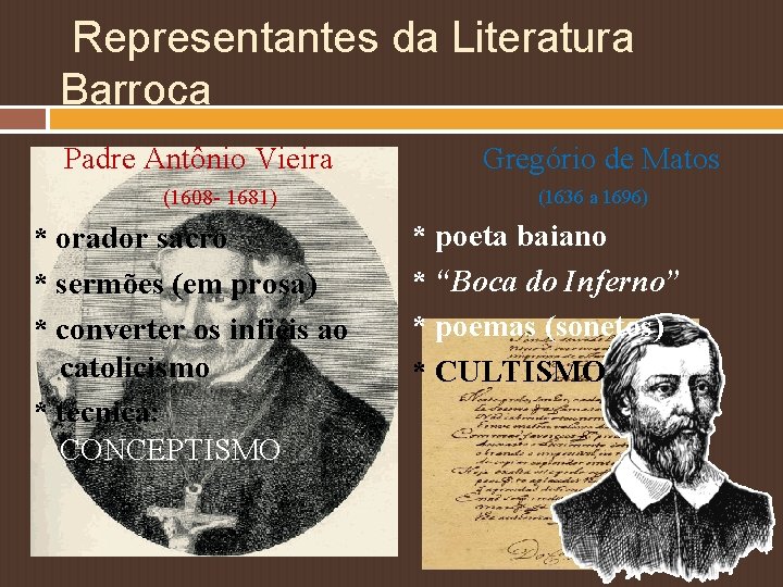 Representantes da Literatura Barroca Padre Antônio Vieira (1608 - 1681) * orador sacro *