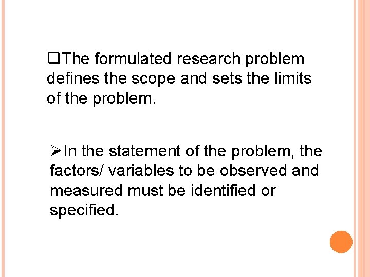 q. The formulated research problem defines the scope and sets the limits of the