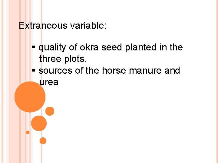 Extraneous variable: § quality of okra seed planted in the three plots. § sources