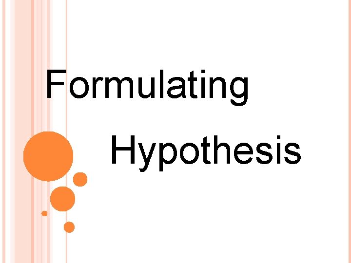Formulating Hypothesis Formulating Hypothesis