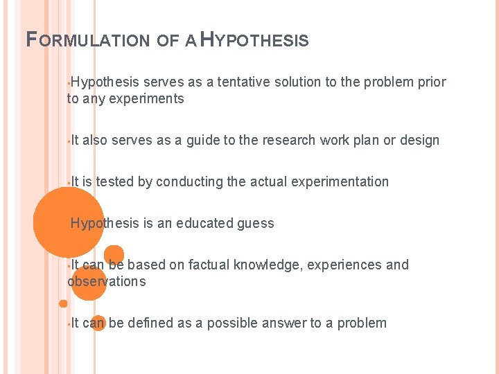 FORMULATION OF A HYPOTHESIS • Hypothesis serves as a tentative solution to the problem