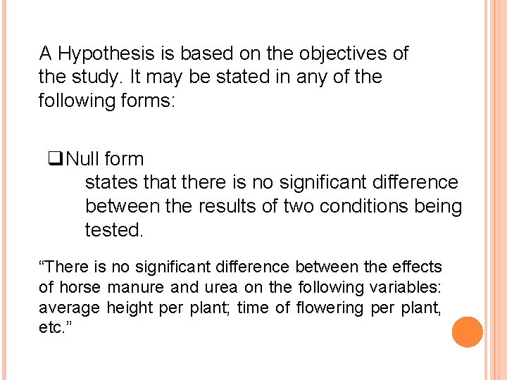 A Hypothesis is based on the objectives of the study. It may be stated A Hypothesis is based on the objectives of the study. It may be stated