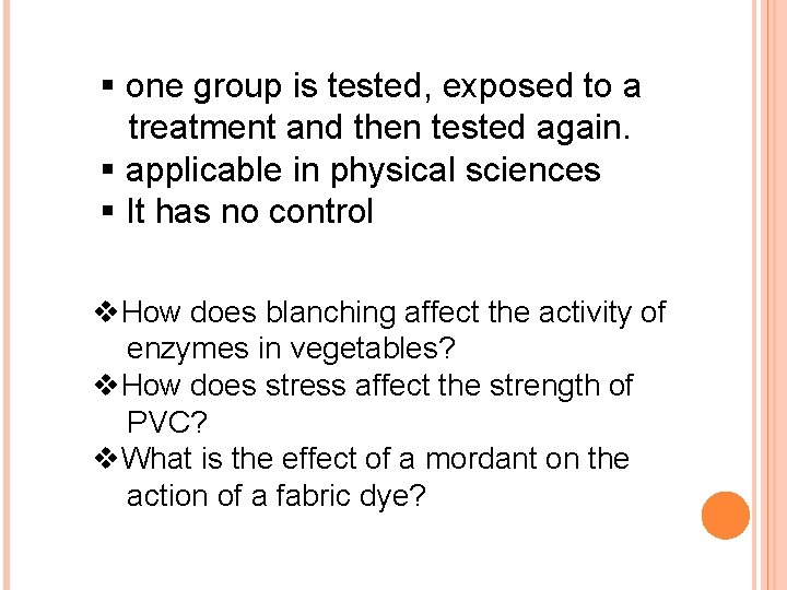 § one group is tested, exposed to a treatment and then tested again. §