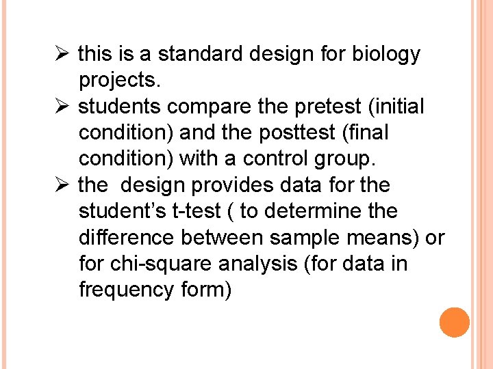 Ø this is a standard design for biology projects. Ø students compare the pretest