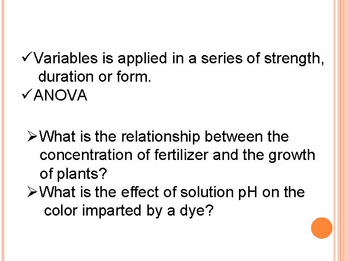 üVariables is applied in a series of strength, duration or form. üANOVA ØWhat is