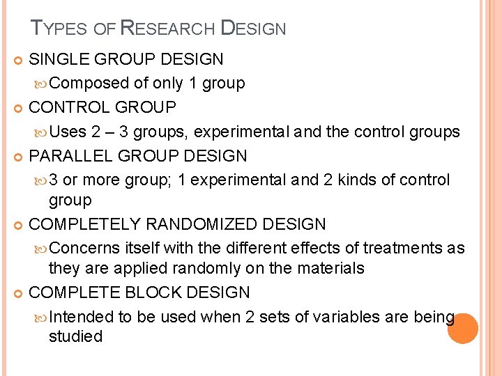 TYPES OF RESEARCH DESIGN SINGLE GROUP DESIGN Composed of only 1 group CONTROL GROUP