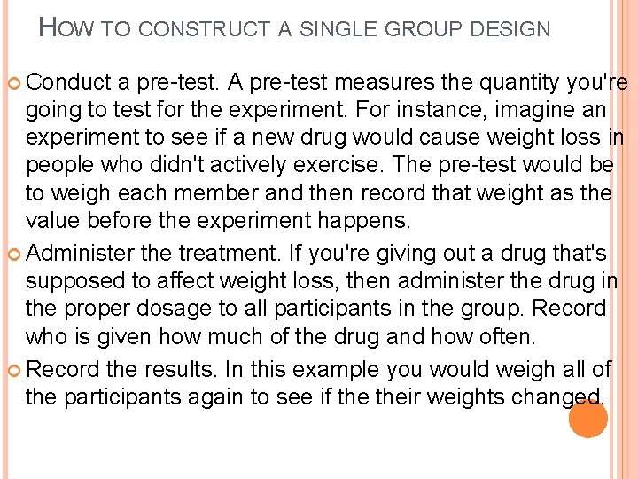 HOW TO CONSTRUCT A SINGLE GROUP DESIGN Conduct a pre-test. A pre-test measures the