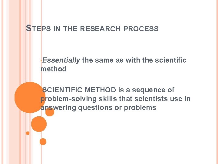 STEPS IN THE RESEARCH PROCESS • Essentially the same as with the scientific method