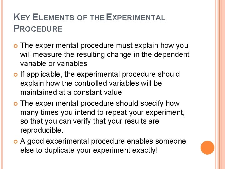 KEY ELEMENTS OF THE EXPERIMENTAL PROCEDURE The experimental procedure must explain how you will