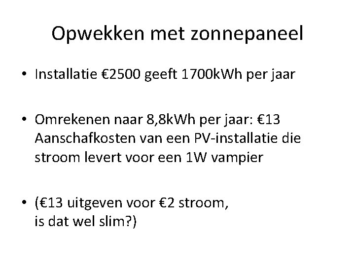 Opwekken met zonnepaneel • Installatie € 2500 geeft 1700 k. Wh per jaar •