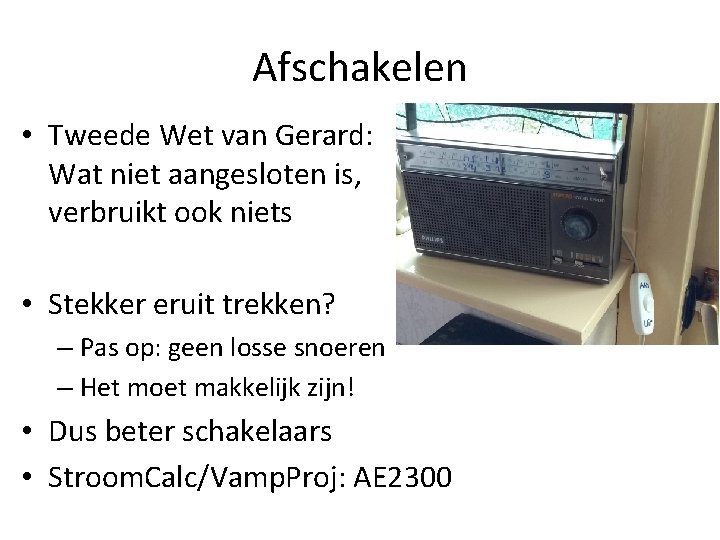 Afschakelen • Tweede Wet van Gerard: Wat niet aangesloten is, verbruikt ook niets •