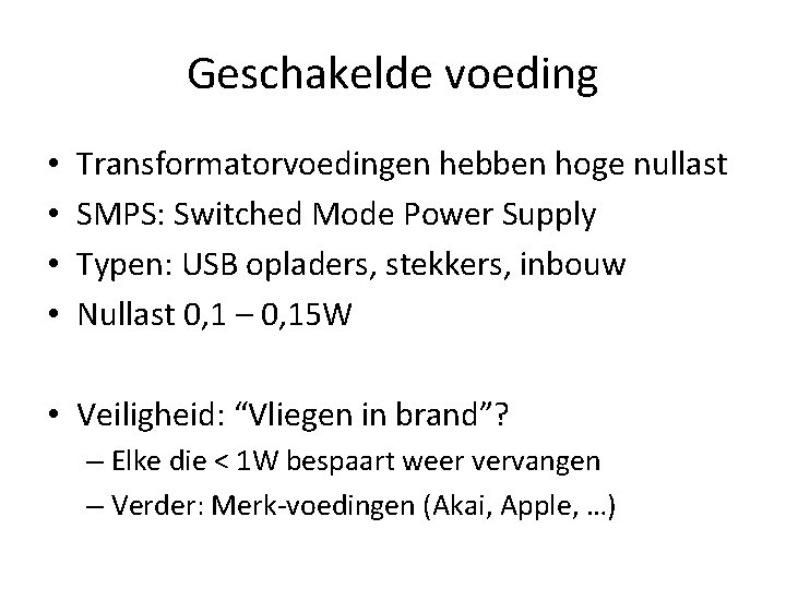 Geschakelde voeding • • Transformatorvoedingen hebben hoge nullast SMPS: Switched Mode Power Supply Typen: