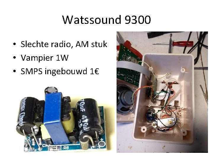 Watssound 9300 • Slechte radio, AM stuk • Vampier 1 W • SMPS ingebouwd