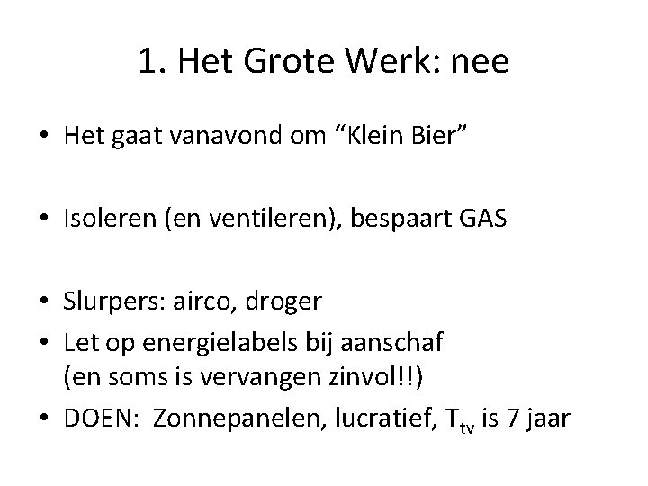 1. Het Grote Werk: nee • Het gaat vanavond om “Klein Bier” • Isoleren