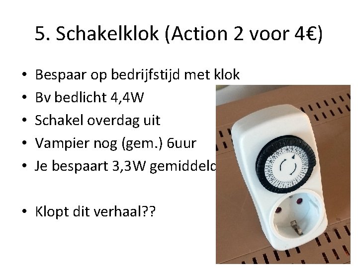 5. Schakelklok (Action 2 voor 4€) • • • Bespaar op bedrijfstijd met klok