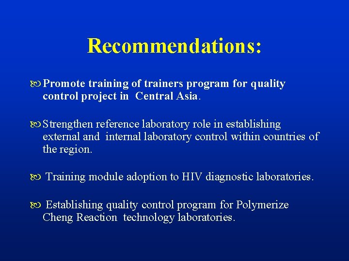 Recommendations: Promote training of trainers program for quality control project in Central Asia. Strengthen