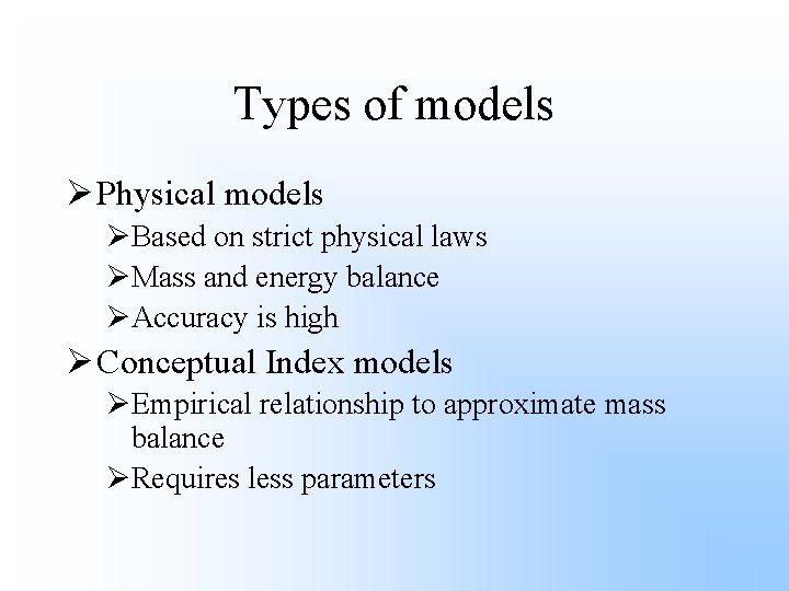 Types of models Ø Physical models ØBased on strict physical laws ØMass and energy
