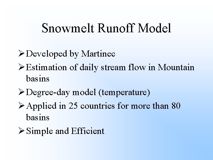 Snowmelt Runoff Model Ø Developed by Martinec Ø Estimation of daily stream flow in