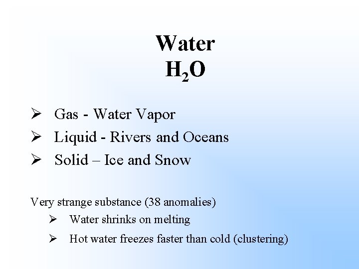 Water H 2 O Ø Gas - Water Vapor Ø Liquid - Rivers and