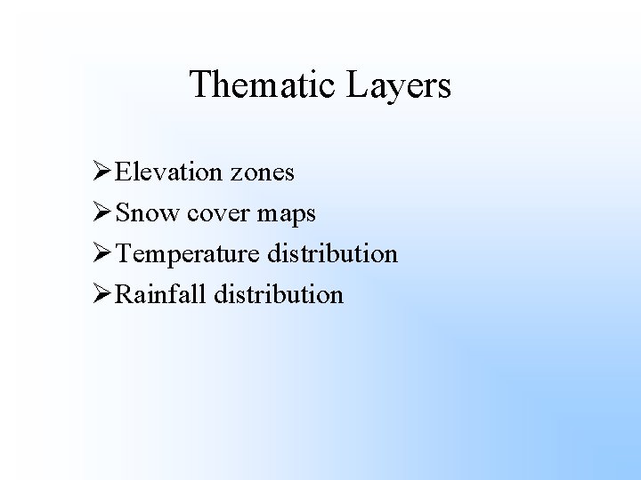 Thematic Layers ØElevation zones ØSnow cover maps ØTemperature distribution ØRainfall distribution 