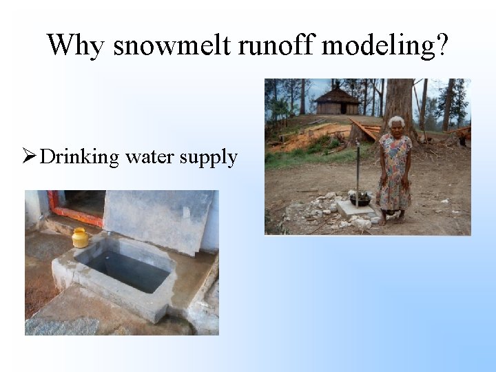Why snowmelt runoff modeling? Ø Drinking water supply 