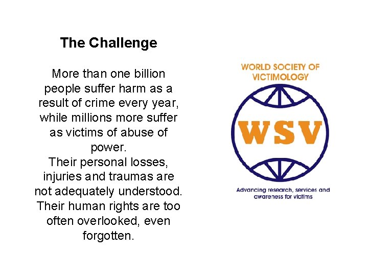 The Challenge More than one billion people suffer harm as a result of crime