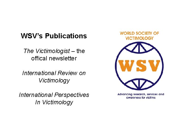 WSV’s Publications The Victimologist – the offical newsletter International Review on Victimology International Perspectives