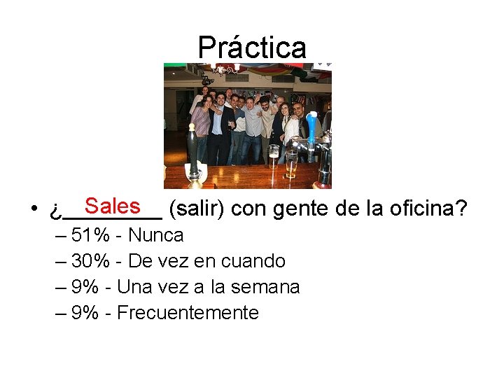 Práctica Sales (salir) con gente de la oficina? • ¿____ – 51% - Nunca