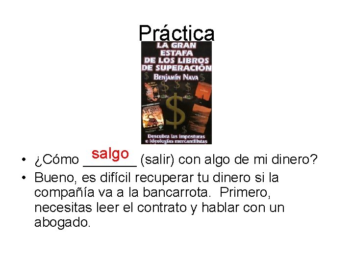 Práctica salgo (salir) con algo de mi dinero? • ¿Cómo _______ • Bueno, es