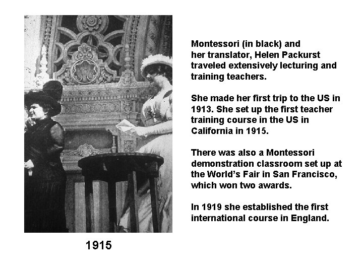 Montessori (in black) and her translator, Helen Packurst traveled extensively lecturing and training teachers.