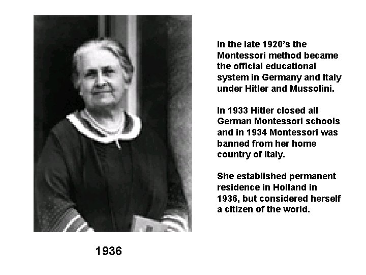 In the late 1920’s the Montessori method became the official educational system in Germany