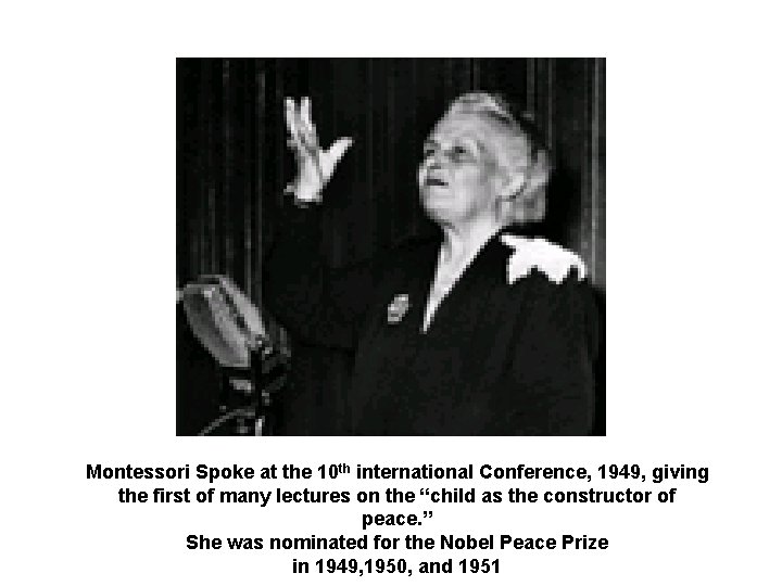 Montessori Spoke at the 10 th international Conference, 1949, giving the first of many