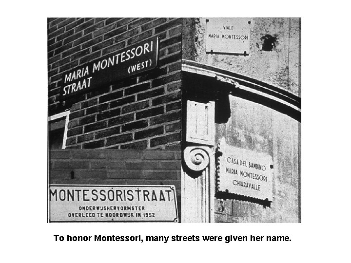 To honor Montessori, many streets were given her name. 
