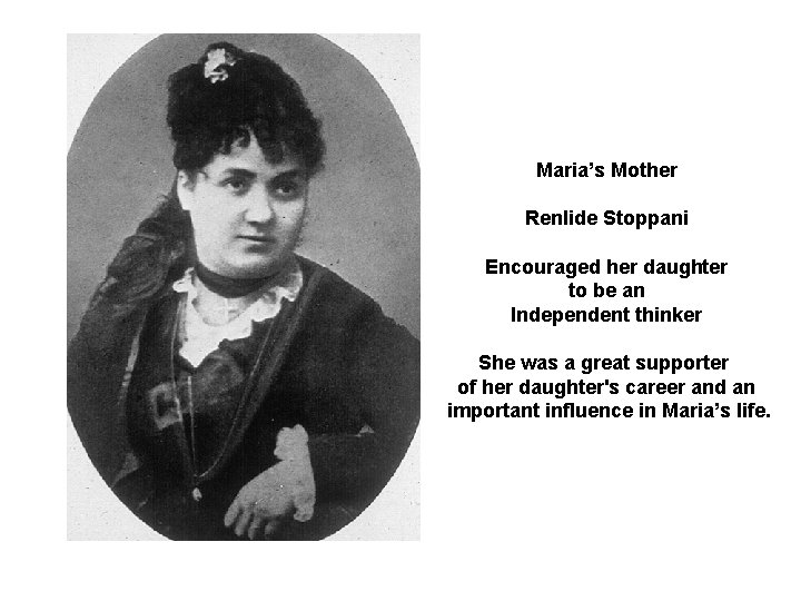 Maria’s Mother Renlide Stoppani Encouraged her daughter to be an Independent thinker She was