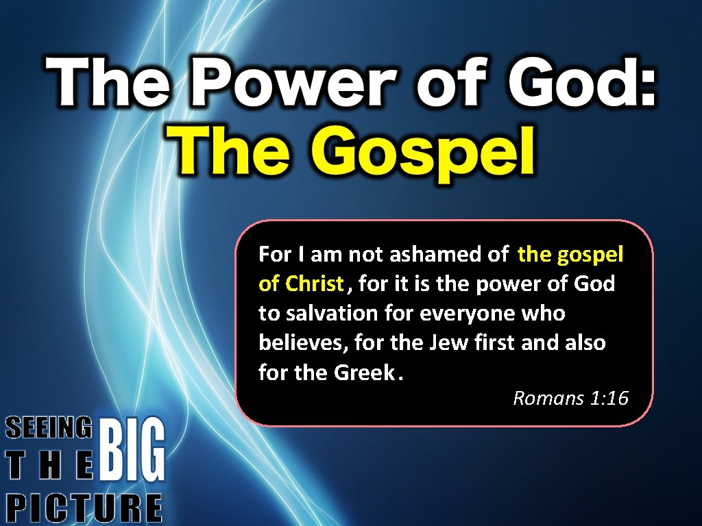 For I am not ashamed of the gospel of Christ, for it is the