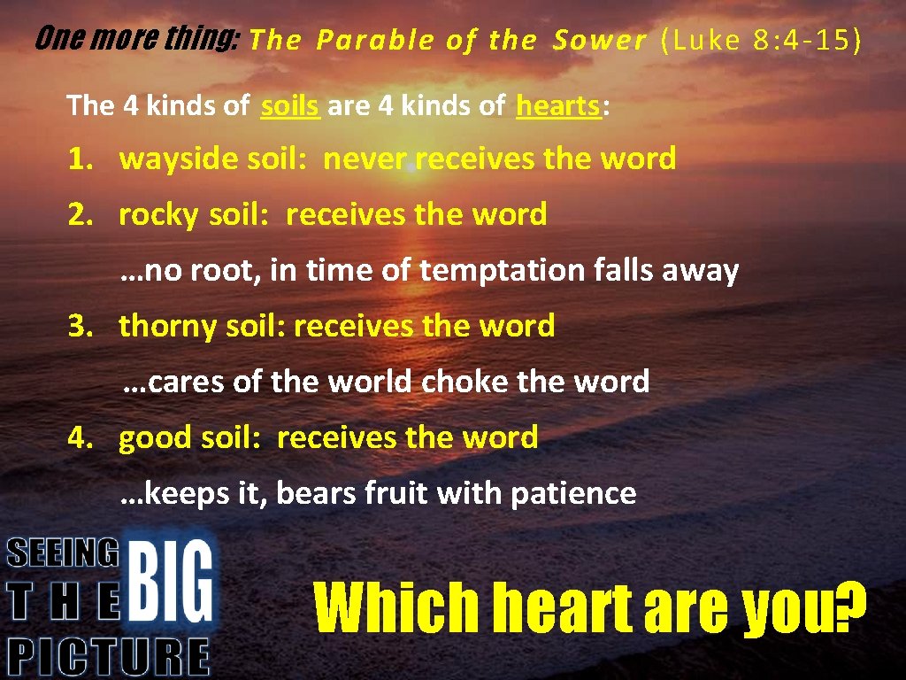 One more thing: The Parable of the Sower (Luke 8: 4 -15) The 4