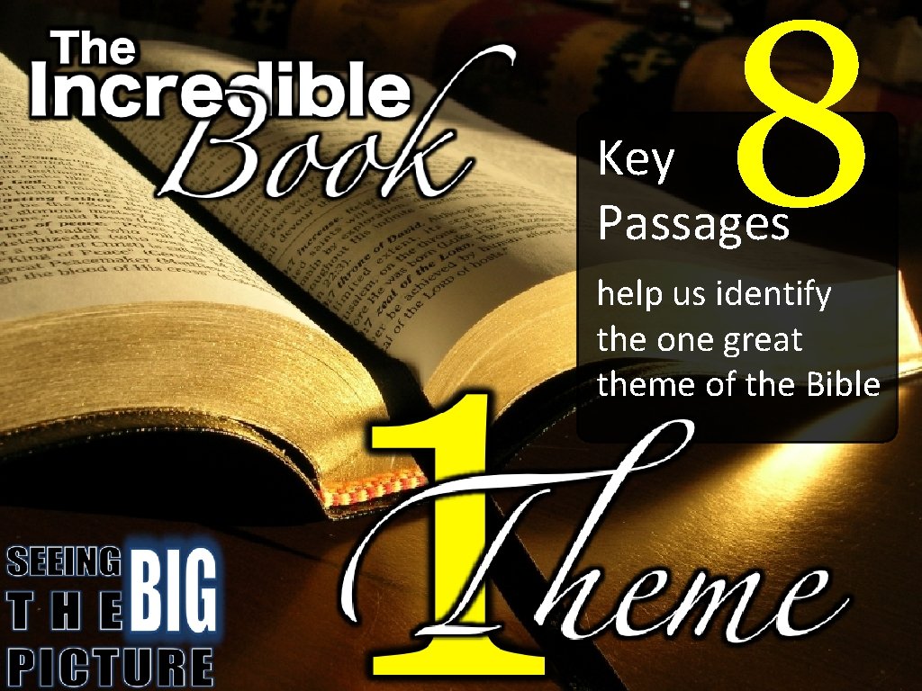 8 Key Passages help us identify the one great theme of the Bible 