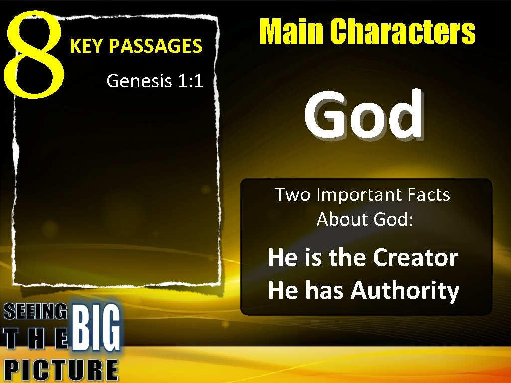 8 KEY PASSAGES Genesis 1: 1 Text Main Characters God Two Important Facts About