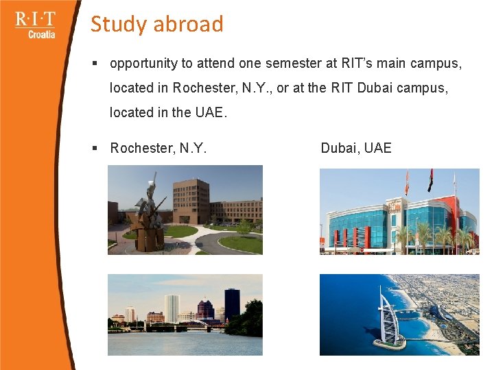 Study abroad § opportunity to attend one semester at RIT’s main campus, located in