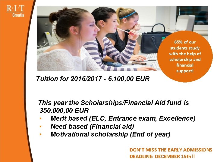 www. croatia. rit. edu 65% of our students study with the help of scholarship
