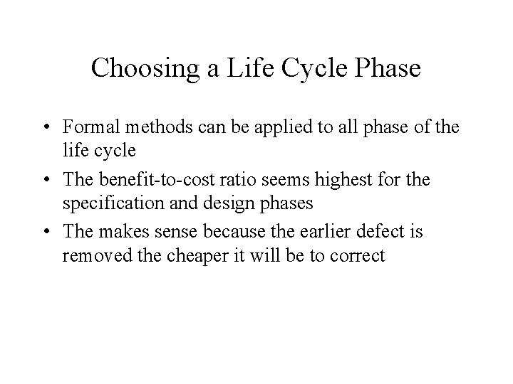 Choosing a Life Cycle Phase • Formal methods can be applied to all phase