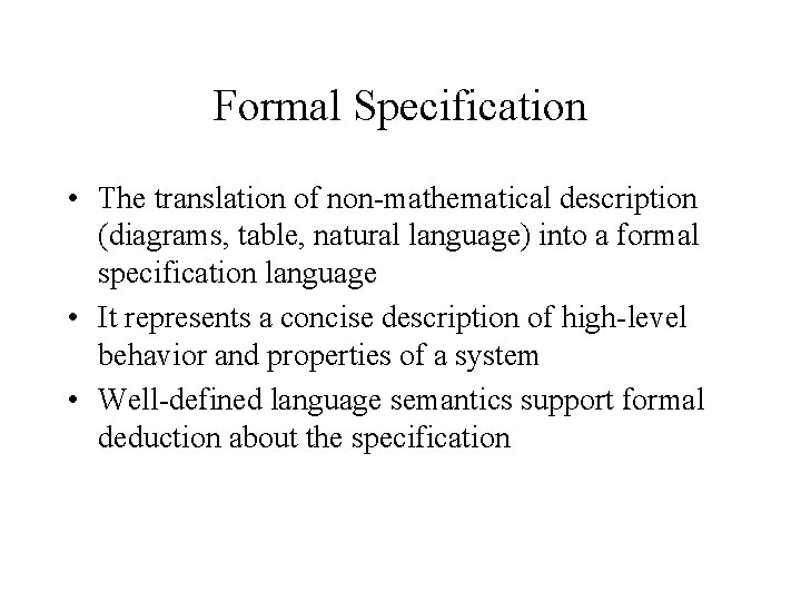 Formal Specification • The translation of non-mathematical description (diagrams, table, natural language) into a