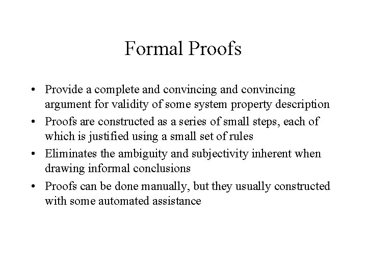 Formal Proofs • Provide a complete and convincing argument for validity of some system