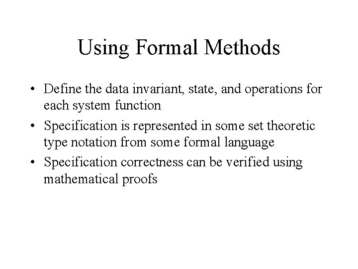 Using Formal Methods • Define the data invariant, state, and operations for each system