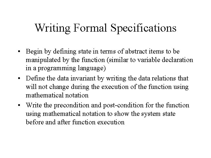 Writing Formal Specifications • Begin by defining state in terms of abstract items to