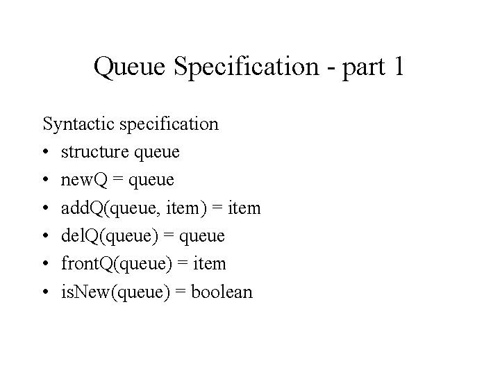 Queue Specification - part 1 Syntactic specification • structure queue • new. Q =