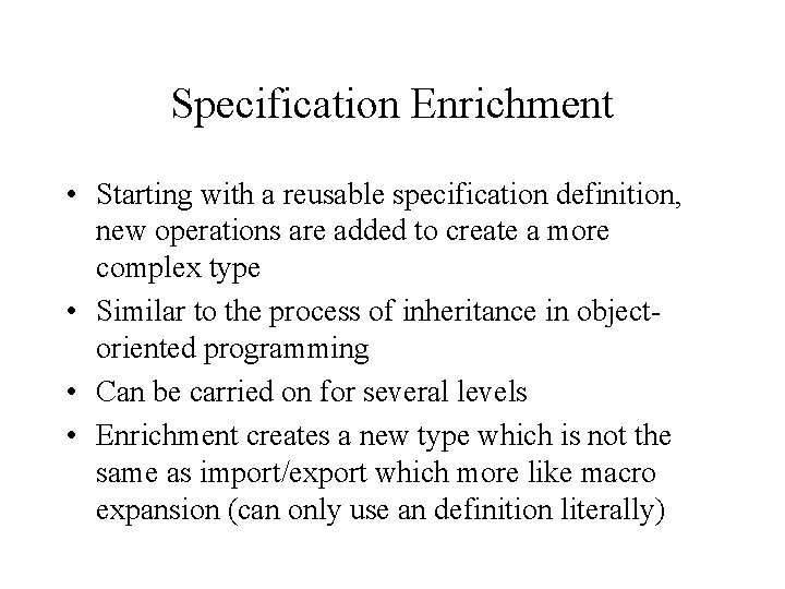 Specification Enrichment • Starting with a reusable specification definition, new operations are added to